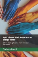 Agilità Aziendale: Oltre il Metodo, Verso una Strategia Vincente: Oltre la moda agile: come creare un modello sostenibile (Agilità Trasversale: ... in un Mondo Dinamico) (Italian Edition) B0DXKJ66FH Book Cover