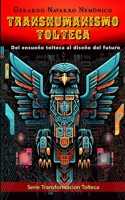 TRANSHUMANISMO TOLTECA: Del ensueño tolteca al diseño del futuro (Spanish Edition) B0F6LK8QW7 Book Cover