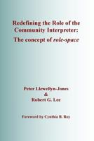 Redefining the Role of the Community Interpreter: The Concept of Role-Space 0992993601 Book Cover