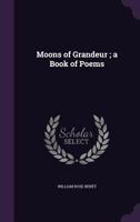 Moons of grandeur ; a book of poems 1163710989 Book Cover