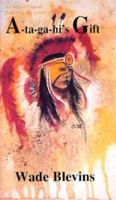 A-Ta-Ga-Hi's Gift (Blevins, Wade, Cherokee Indian Legend Series, 6.) 1567631355 Book Cover