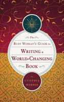 The Busy Woman's Guide to Writing a World-Changing Book 0975922475 Book Cover