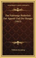 Das Nahrungs-Bedurfnis Der Appetit Und Der Hunger (1913) 0274218607 Book Cover