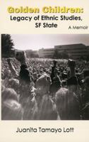 Golden Children: Legacy of Ethnic Studies, SF State. a Memoir 0996351787 Book Cover