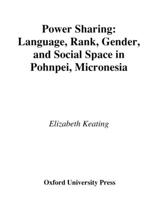 Power Sharing: Language, Rank, Gender and Social Space in Pohnpei, Micronesia (Oxford Studies in Anthropological Linguistics, 23) 0195111974 Book Cover