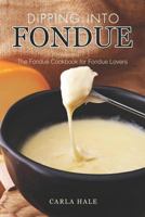 Dipping into Fondue: The Fondue Cookbook for Fondue Lovers 1795123532 Book Cover