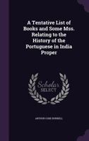 A Tentative List of Books and Some Mss. Relating to the History of the Portuguese in India Proper - Primary Source Edition 1145628974 Book Cover