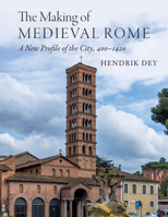 The Making of Medieval Rome: A New Profile of the City, 400 – 1420 1108971563 Book Cover
