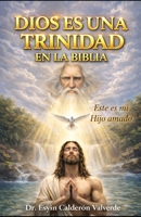 DIOS ES UNA TRINIDAD EN LA BIBLIA: Jesucristo nos reveló en el Evangelio que Dios es una Trinidad en toda la Biblia (Spanish Edition) 9930009124 Book Cover