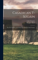 Casadh an T-s�g�in; or, The Twisting of the Rope. Translated by Lady Gregory B0BM4VWFNY Book Cover