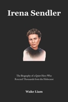 Irena Sendler: The Biography of a Quiet Hero Who Rescued Thousands from the Holocaust B0F53NXL36 Book Cover