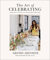 The Art of Celebrating: Inspiration and Ideas for Meaningful Gatherings B0FC8W82P4 Book Cover