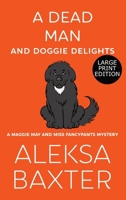 A Dead Man and Doggie Delights: Large Print Edition 163744009X Book Cover