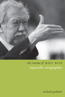 The Cinema of Raúl Ruiz: Impossible Cartographies 0231167318 Book Cover