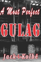 A Most Perfect Gulag 1985276313 Book Cover