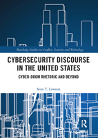 Cybersecurity Discourse in the United States: Cyber-Doom Rhetoric and Beyond 1032082763 Book Cover