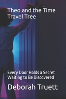 Theo and the Time Travel Tree: Every Door Holds a Secret Waiting to Be Discovered (The Wonder Doorway Adventures) B0FNRCS4K9 Book Cover