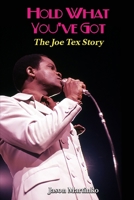 Hold What You've Got: The Joe Tex Story 1387932861 Book Cover