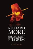 Richard More - The Reluctant Pilgrim 0992952700 Book Cover