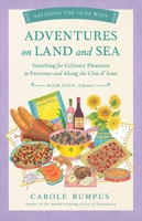 Adventures on Land and Sea: Searching for Culinary Pleasures in Provence and Along the Cote d'Azur 164742772X Book Cover