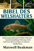 BIBEL DES WELSHALTERS: Bedienungsanleitung für beliebte Welsarten: Aquarienumgebung, Fütterung, Zucht, Aasfresserrollen und Wasserhaushalt (German Edition) B0FNPC3QTB Book Cover