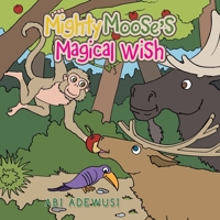 Mighty Moose's Magical Wish 1665591773 Book Cover