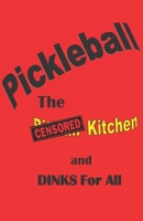 Pickleball: The Censored Kitchen and Dinks for All null Book Cover