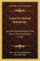Lettre De Mylord Bolinbroke: Servant D'Introduction A Ses Lettres Philosophiques (1766) 1104992531 Book Cover