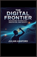 The Age of Technology: Innovation, Ethics, and the Future of Humanity” B0GGR85CQ9 Book Cover