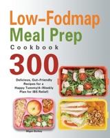 Low-Fodmap Meal Prep Cookbook: 300 Delicious, Gut-Friendly Recipes for a Happy Tummy 163935025X Book Cover
