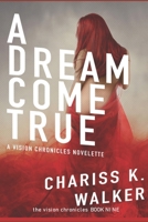 A Dream Come True: Lagniappe for fans of The Vision Chronicles 1723561274 Book Cover