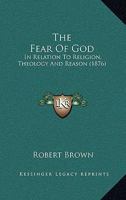 The Fear Of God: In Relation To Religion, Theology And Reason 1166197271 Book Cover