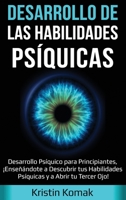 Desarrollo de las Habilidades Psíquicas: Desarrollo Psíquico para Principiantes, ¡Enseñándote a Descubrir tus Habilidades Psíquicas y a Abrir tu Tercer Ojo! (Spanish Edition) 1761035460 Book Cover