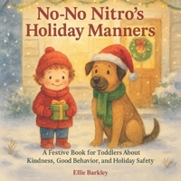 No-No Nitro’s Holiday Manners: A Festive Book for Toddlers About Kindness, Good Behavior, and Holiday Safety 1964258146 Book Cover