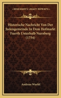 Historische Nachricht Von Der Judengemeinde In Dem Hofmarkt Fuerth Unterhalb Nurnberg (1754) 110486679X Book Cover