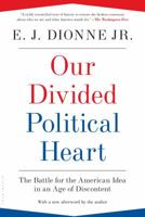 Our Divided Political Heart: The Battle for the American Idea in an Age of Discontent 1608192016 Book Cover