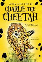 A Day In The Life Of Charlie The Cheetah 1912694654 Book Cover
