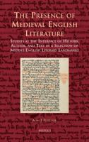 The Presence of Medieval English Literature: Studies at the Interface of History, Author, and Text in a Selection of Middle English Literary Landmarks 2503536808 Book Cover