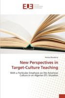 New Perspectives in Target-Culture Teaching: With a Particular Emphasis on the American Culture in an Algerian EFL Situation 3330865903 Book Cover