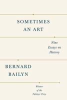 Sometimes an Art: Nine Essays on History 1101874473 Book Cover