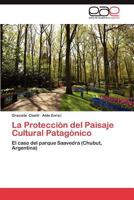 La Protección del Paisaje Cultural Patagónico: El caso del parque Saavedra (Chubut, Argentina) 3848469960 Book Cover