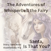 The Adventures of Whisperbell the Fairy: Santa Is That You? B0DQQ24TT8 Book Cover