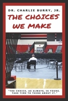 The Choices We Make: The Choice, As Always, Is Yours. Take Time To Think About It. B0DWZTL1J9 Book Cover