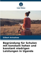 Begründung für Schulen mit konstant hohen und konstant niedrigen Leistungen in Uganda (German Edition) 6202028076 Book Cover