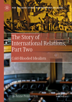 The Story of International Relations, Part Two: Cold-Blooded Idealists 3030218260 Book Cover