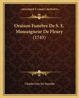 Oraison Funebre De S. E. Monseigneur De Fleury (1743) 1104888238 Book Cover