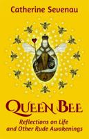 Queen Bee, Reflections on Life and Other Rude Awakenings 0996051422 Book Cover