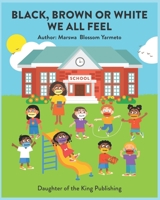 Black, Brown or White We All Feel: Targets racism and reinforces positive behavior in children B08WZ4P1DH Book Cover