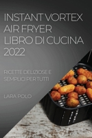 Instant Vortex Air Fryer Libro Di Cucina 2022: Ricette Deliziose E Semplici Per Tutti 1804508918 Book Cover