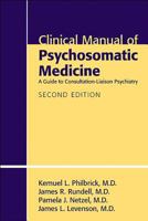 Clinical Manual of Psychosomatic Medicine: A Guide to Consultation-Liaison Psychiatry 1585623938 Book Cover